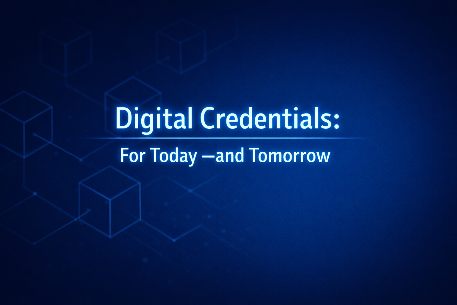 Digital Credentials - For Today - and Tomorrow.